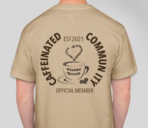 fields roast coffee caffeinated community member hanes tshirt